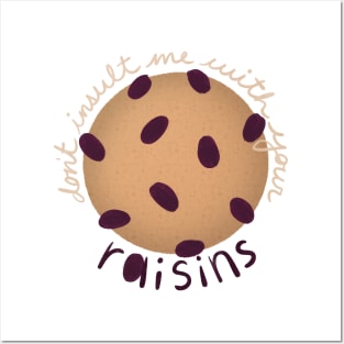 Don't Insult Me With Your Raisins Posters and Art